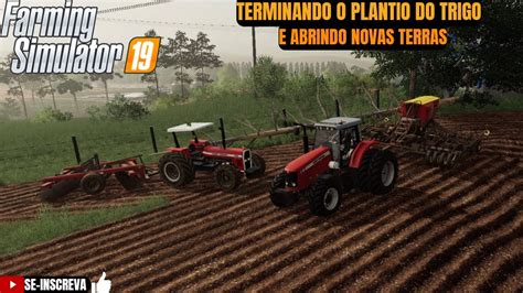 TERMINANDO O PLANTIO DO TRIGO E ABRINDO NOVAS TERRAS FARMING SIMULATOR