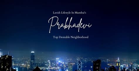 Prabhadevi:- Lavish Lifestyle In Mumbai's Top Desirable Neighborhood