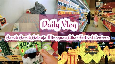 Bersih Bersih Kamar Belanja Mingguan Lihat Festival Lentera Daily Vlog