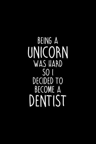 Being A Unicorn Was Hard So I Decided To Become A Dentist Funny Blank Lined Journal Notebook