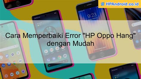 Cara Memperbaiki Error HP Oppo Hang Dengan Mudah Blog HPAndroid