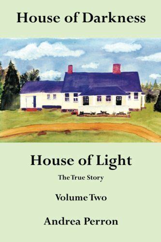 House Of Darkness House Of Light The True Story Volume Two Volume 2 Andrea Perron True