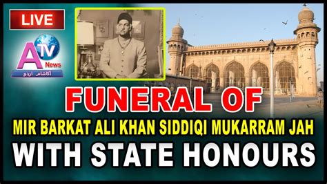 Live Funeral Of Th Nizam Of Hyderabad Mir Barkat Ali Khan Siddiqi