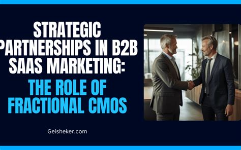 Strategic Partnerships In B2B SaaS Marketing The Role Of Fractional CMOs