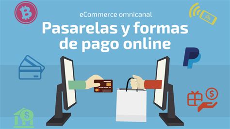 Las Mejores Pasarelas Y Formas De Pago Online Para Un Ecommerce Omnicanal