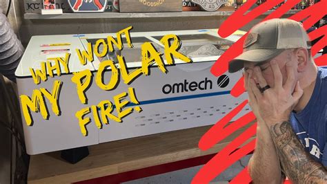 Why Wont My Brand New Omtech Polar Fire Youtube