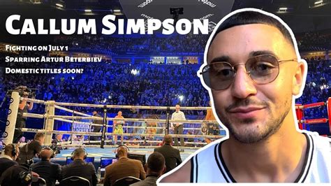 Callum Simpson Reveals All About Fighting On July And Sparring Artur