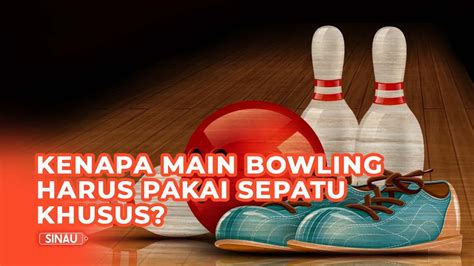 Main Bowling Harus Pakai Sepatu Khusus Kenapa Ya Youtube