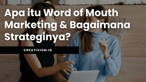 Apa Itu Word Of Mouth Marketing Bagaimana Strateginya Creativism