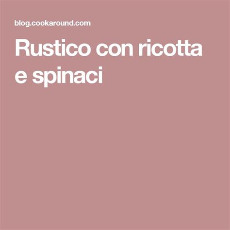 Rustico Con Ricotta E Spinaci Vorrei Diventare Una Brava Cuoca