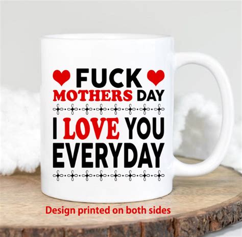 Fuck Mothers Day Mothers Day Mug I Love You Everyday Etsy