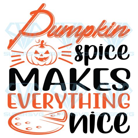 Pumpkin Spice Makes Everything Nice Svg Halloween Svg Pumpkin Svg