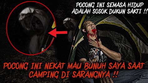 Pocong Ini Nekat Bun H Saya Solo Camping Horror Di Sarang Dukun