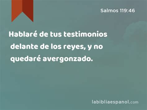 Salmos 119 46 Hablaré de tus testimonios delante de los reyes y no