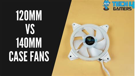 120mm Vs 140mm Case Fans Full Comparison Tech4Gamers