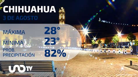 Clima En Chihuahua Para El 3 De Agosto De 2023 Unotv