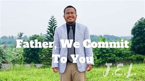 Father We Commit To You Cover By John Earl Loredo YouTube