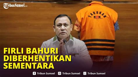 Seusai Jadi Tersangka Firli Diberhentikan Sementara Dari Ketua KPK