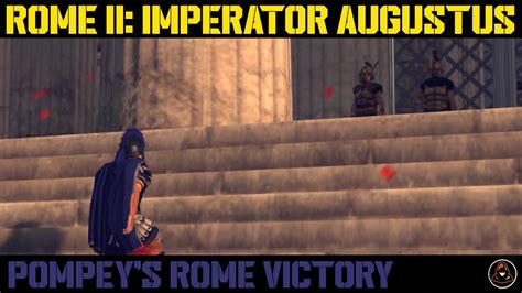 Total War Rome Ii Imperator Augustus Pompey S Rome Victory Youtube