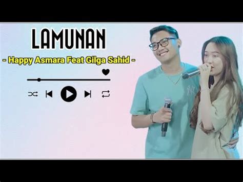 HAPPY ASMARA FEAT GILGA SAHID LAMUNAN LIRIK LAGU YouTube