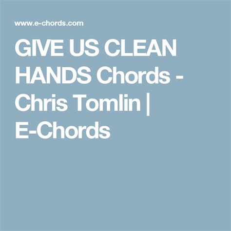 GIVE US CLEAN HANDS Chords - Chris Tomlin | E-Chords Chris Tomlin ...