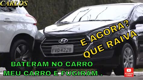 CARLOS BATERAM NO MEU CARRO E FUGIRAM QUE RAIVA E AGORA O QUE