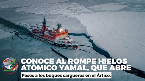 Conoce el ROMPE HIELOS ATÓMICO YAMAL que abre pasos en el ÁRTICO