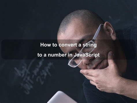 How To Convert A String To A Number In JavaScript Coding Tips And Tricks