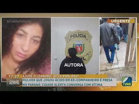 Mulher Que Jogou Cido Em Ex Companheiro Presa No Paran Cidade