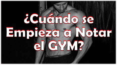 Cu Ndo Se Empieza A Notar El Gimnasio No Noto Resultados En El Gym