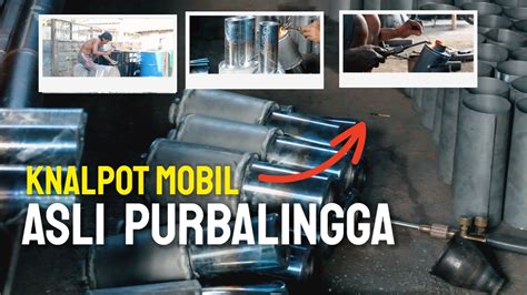 Lihat Langsung Proses Pembuatan Knalpot Mobil Di Purbalingga YouTube