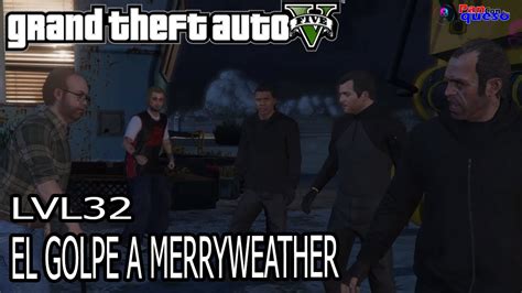 Grand Theft Auto V Misi N El Golpe A Merryweather Alta