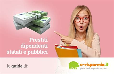 Prestiti Dipendenti Statali E Pubblici Finanziamenti Agevolati Inpdap Inps