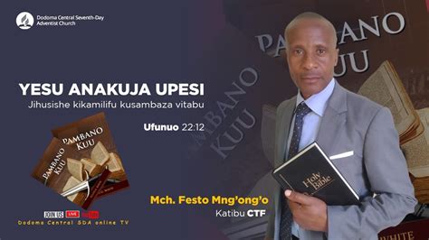 Live Dodoma Central Sda Church I Yesu Anakuja Jihusishe Kusambaza