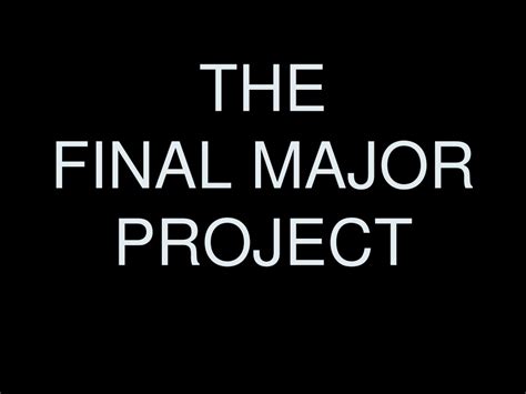 Ppt The Final Major Project Powerpoint Presentation Free Download