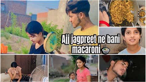 Ajj Jagpreet Ne Bani Macaroni 🍲 Chk Kro Full Vlog ️