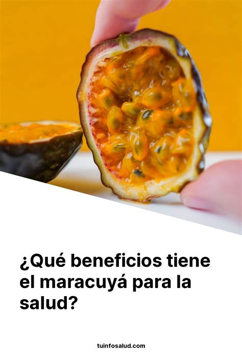 Qué beneficios tiene el maracuyá para la salud TuInfoSalud