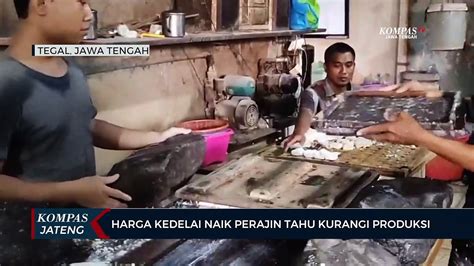 Harga Kedelai Naik Perajin Tahu Di Tegal Kurangi Produksi Video