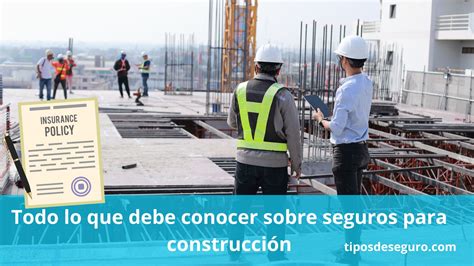 Todo lo que debe conocer sobre seguros para construcción Tipos de Seguro