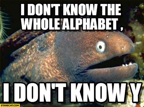 I don’t know the whole alphabet I don’t know Y fish meme | StareCat.com