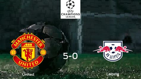 Manchester United Rb Leipzig Resultado Resumen Y Goles En Directo