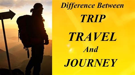 Difference Between Travel Trip And Journey Journey Travel Different