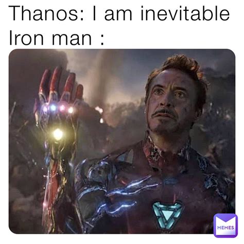 Thanos I Am Inevitable Iron Man RHM Makez Memes Memes