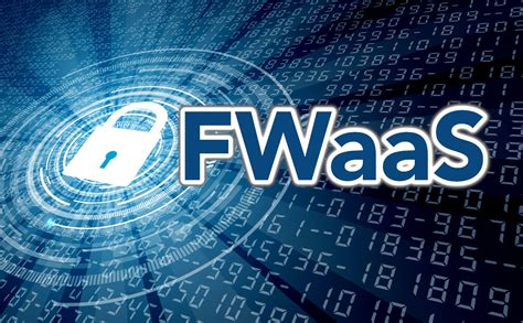 Firewall As A Service FWaaS A Complete Guide