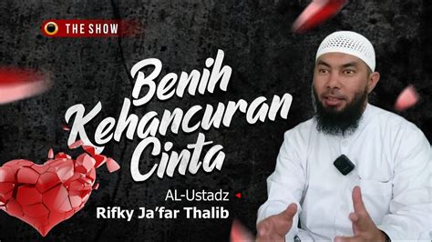 Benih Kehancuran Cinta Ust Rifky Ja Far Thalib Youtube