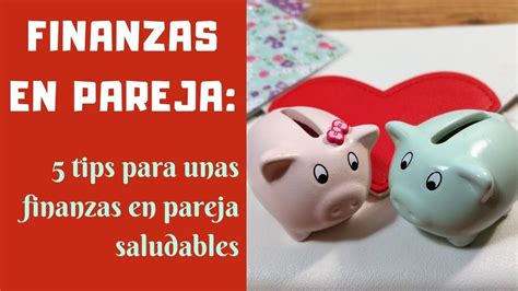 💑 Finanzas En Pareja 5 Tips Para Tener Unas Finanzas En Pareja