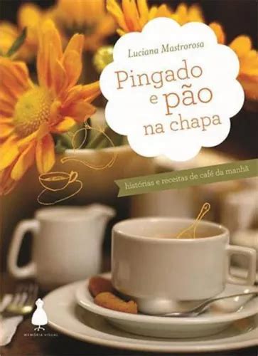 Pingado E P O Chapa Hist Rias E Receitas De Caf Da Manh De