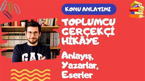 TOPLUMCU GERÇEKÇİ HİKAYE ANLAYIŞI YAZARLAR VE ESERLER KONU ANLATIMI