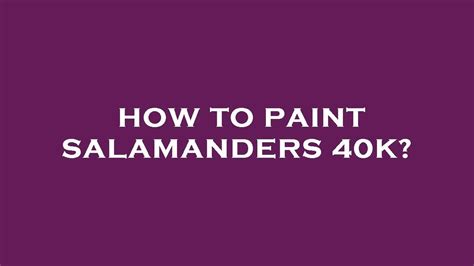 How To Paint Salamanders K Youtube