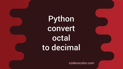 How To Convert Octal To Decimal In Python Codevscolor